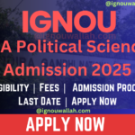 IGNOU MA Political Science Admission 2025: Last Date, Fees, Eligibility & Syllabus