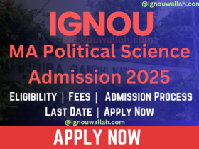 IGNOU MA Political Science Admission 2025: Last Date, Fees, Eligibility & Syllabus