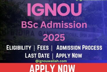 IGNOU BSc Admission 2025: Last Date, Fees, Eligibility & Syllabus