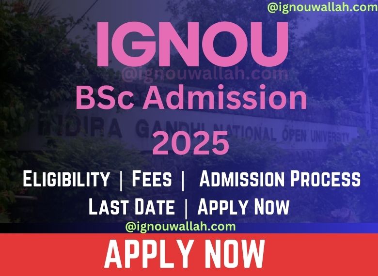 IGNOU BSc Admission 2025: Last Date, Fees, Eligibility & Syllabus