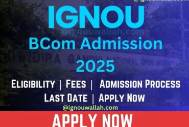 IGNOU BCom Admission 2025: Last Date, Fees, Eligibility & Syllabus