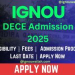 IGNOU DECE Admission 2025: Last Date, Fees, Eligibility & Syllabus