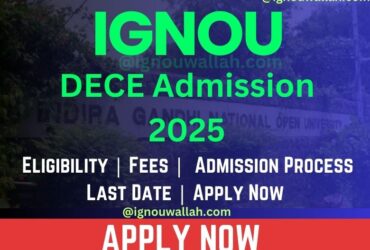 IGNOU DECE Admission 2025: Last Date, Fees, Eligibility & Syllabus