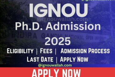 IGNOU Ph.D. Admission 2025: Last Date, Fees, Eligibility & Syllabus