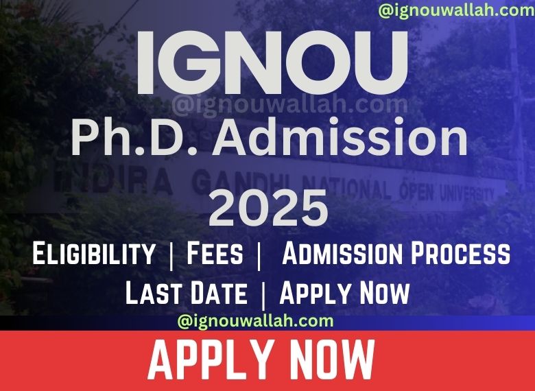 IGNOU Ph.D. Admission 2025: Last Date, Fees, Eligibility & Syllabus