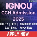 IGNOU CCH Admission 2025: Last Date, Fees, Eligibility & Syllabus