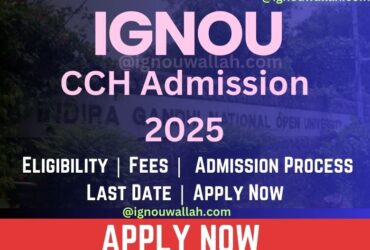 IGNOU CCH Admission 2025: Last Date, Fees, Eligibility & Syllabus