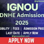 IGNOU DNHE Admission 2025: Last Date, Fees, Eligibility & Syllabus