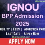 IGNOU BPP Admission 2025: Last Date, Fees, Eligibility & Syllabus