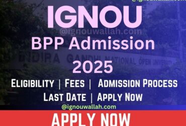 IGNOU BPP Admission 2025: Last Date, Fees, Eligibility & Syllabus