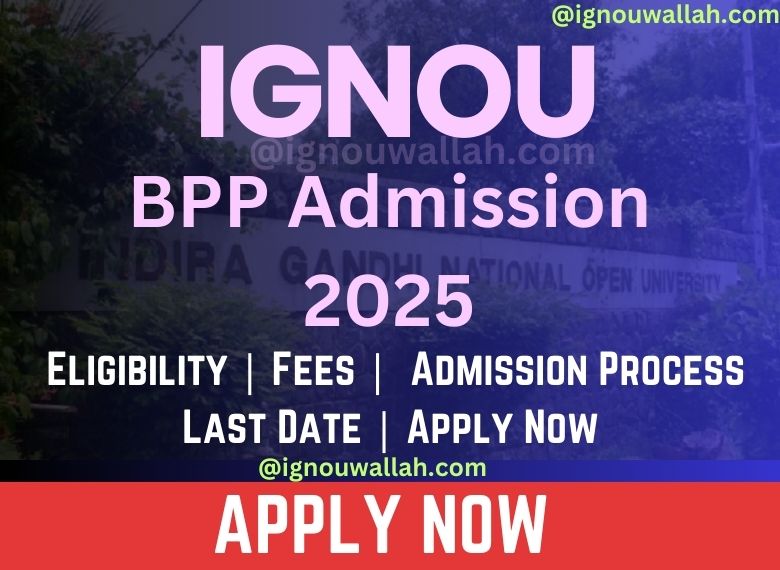 IGNOU BPP Admission 2025: Last Date, Fees, Eligibility & Syllabus