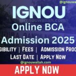 IGNOU Online BCA Admission 2025: Eligibility, Fee, Application Form & Last Date