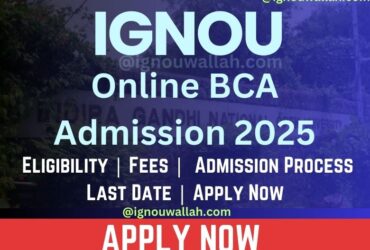 IGNOU Online BCA Admission 2025: Eligibility, Fee, Application Form & Last Date