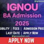 IGNOU BA Admission 2025: Last Date, Eligibility, Fee & Syllabus