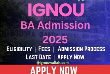 IGNOU BA Admission 2025: Last Date, Eligibility, Fee & Syllabus