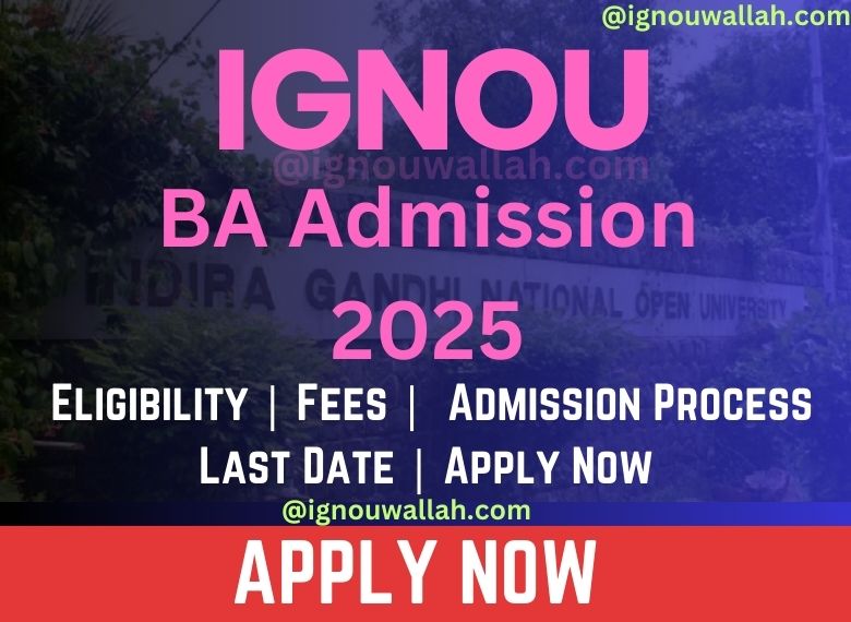 IGNOU BA Admission 2025: Last Date, Eligibility, Fee & Syllabus