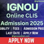 IGNOU Online CLIS Admission 2025: Last Date, Fees, Eligibility & Syllabus