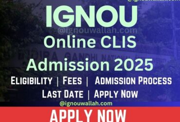 IGNOU Online CLIS Admission 2025: Last Date, Fees, Eligibility & Syllabus