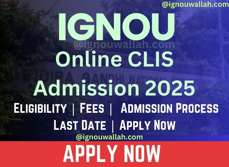 IGNOU Online CLIS Admission 2025: Last Date, Fees, Eligibility & Syllabus