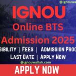 IGNOU Online BTS Admission 2025: Last Date, Fees, Eligibility & Syllabus