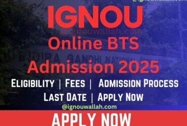 IGNOU Online BTS Admission 2025: Last Date, Fees, Eligibility & Syllabus