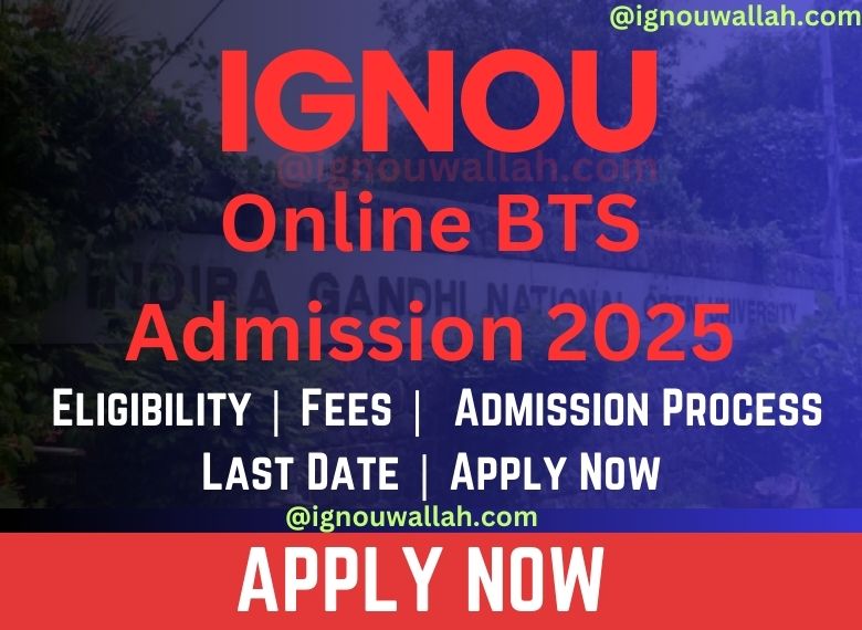 IGNOU Online BTS Admission 2025: Last Date, Fees, Eligibility & Syllabus