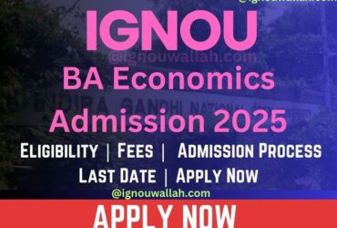 IGNOU BA Economics Admission 2025: Last Date, Eligibility, Fee & Syllabus