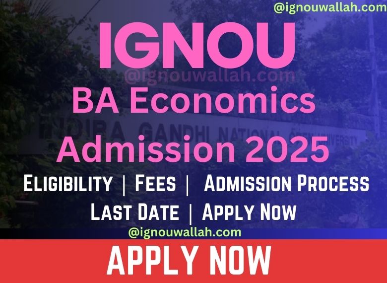 IGNOU BA Economics Admission 2025: Last Date, Eligibility, Fee & Syllabus