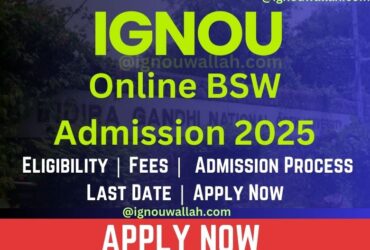 IGNOU Online BSW Admission 2025: Eligibility, Fee, Admission Process & Last Date