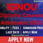 IGNOU Diploma Courses Admission 2025: Last Date, Fees, Eligibility & Duration