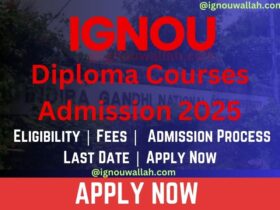 IGNOU Diploma Courses Admission 2025: Last Date, Fees, Eligibility & Duration