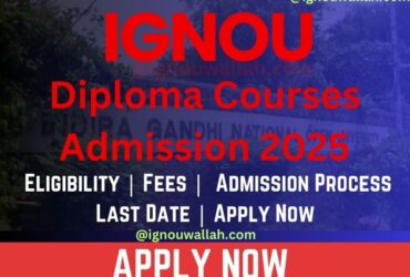 IGNOU Diploma Courses Admission 2025: Last Date, Fees, Eligibility & Duration