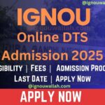 IGNOU Online DTS Admission 2025: Syllabus, Eligibility, Fee & Application Form