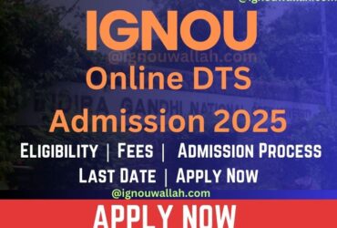 IGNOU Online DTS Admission 2025: Syllabus, Eligibility, Fee & Application Form