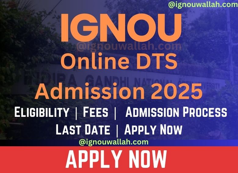 IGNOU Online DTS Admission 2025: Syllabus, Eligibility, Fee & Application Form