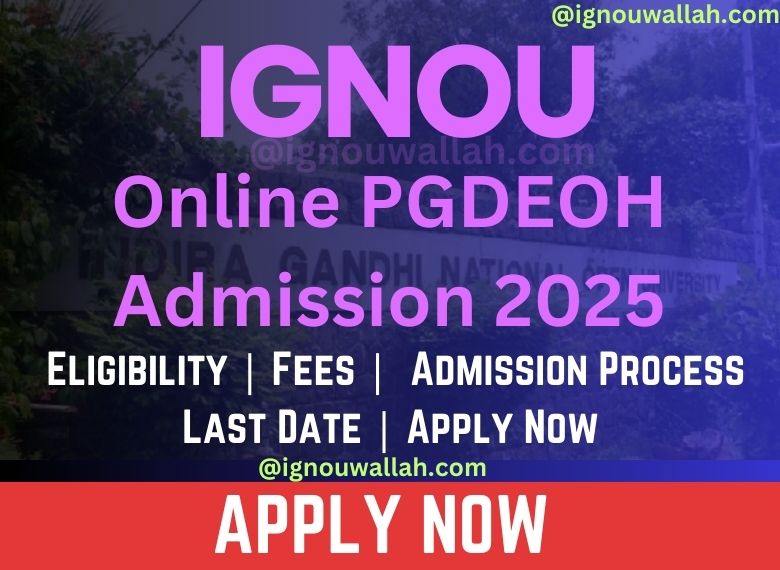 IGNOU Online PGDEOH Admission 2025: Last Date, Fees, Eligibility & Syllabus