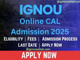 IGNOU Online CAL Admission 2025: Last Date, Fees, Eligibility & Syllabus