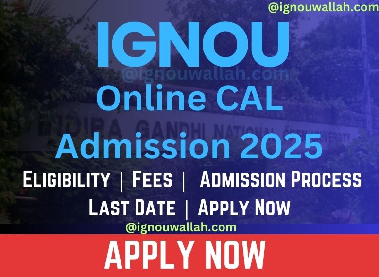 IGNOU Online CAL Admission 2025: Last Date, Fees, Eligibility & Syllabus