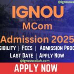 IGNOU MCom Admission 2025: Eligibility, Fee, Application Form & Last Date