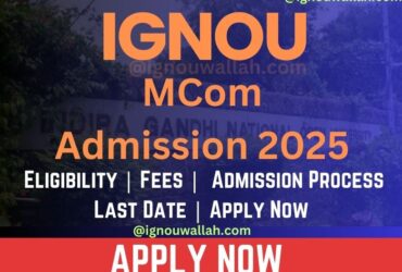 IGNOU MCom Admission 2025: Eligibility, Fee, Application Form & Last Date