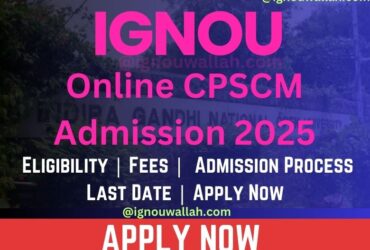 IGNOU Online CPSCM Admission 2025: Last Date, Fees, Eligibility & Syllabus