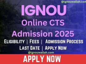 IGNOU Online CTS Admission 2025: Last Date, Fees, Eligibility & Syllabus