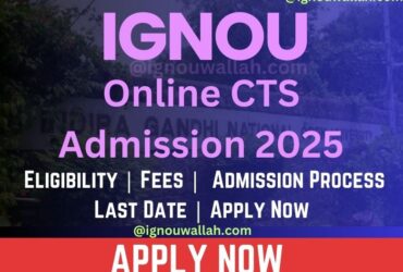 IGNOU Online CTS Admission 2025: Last Date, Fees, Eligibility & Syllabus