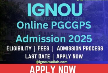 IGNOU Online PGCGPS Admission 2025: Last Date, Fees, Eligibility & Syllabus