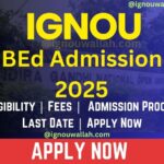 IGNOU BEd Admission 2025: Entrance Exam, Fee, Application Form & Last Date