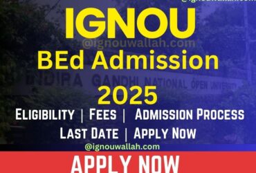 IGNOU BEd Admission 2025: Entrance Exam, Fee, Application Form & Last Date