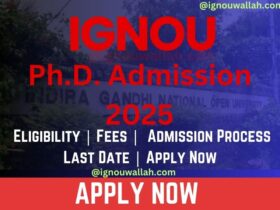 IGNOU Ph.D. Admission 2025: Last Date, Fees, Eligibility & Syllabus