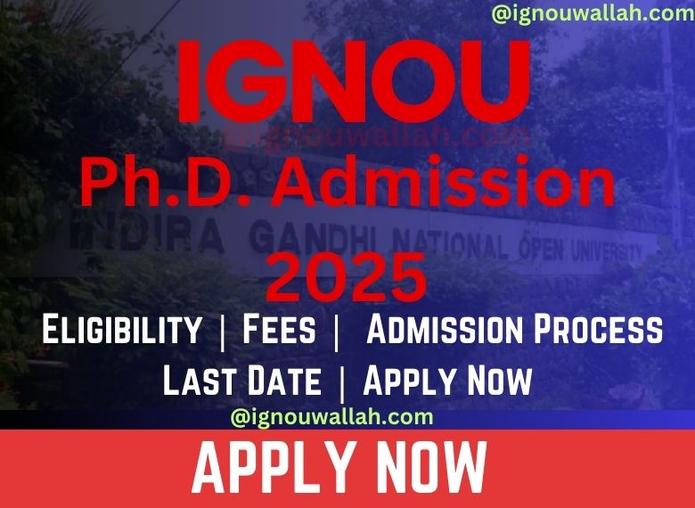 IGNOU Ph.D. Admission 2025: Last Date, Fees, Eligibility & Syllabus