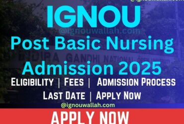 IGNOU Post Basic Nursing Admission 2025: Last Date, Fees, Eligibility & Syllabus