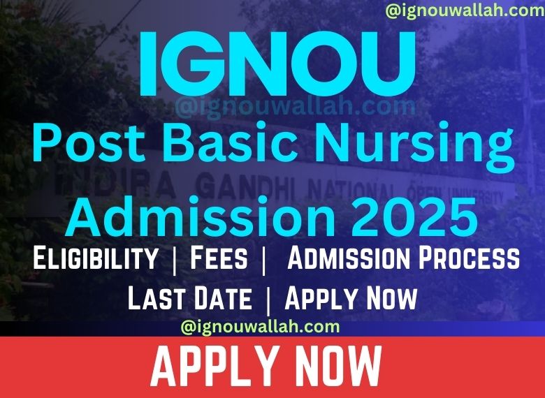 IGNOU Post Basic Nursing Admission 2025: Last Date, Fees, Eligibility & Syllabus